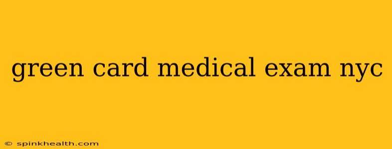 green card medical exam nyc