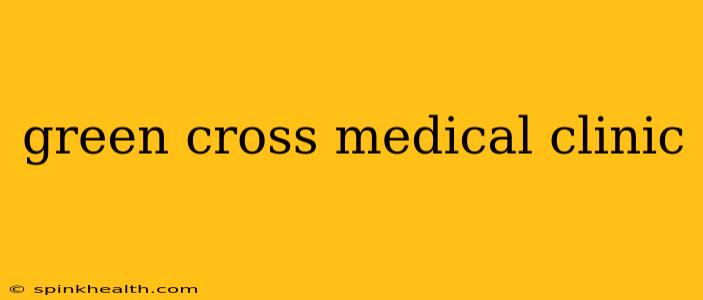 green cross medical clinic