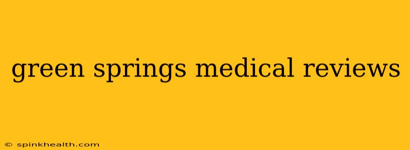 green springs medical reviews