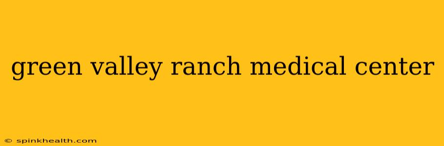 green valley ranch medical center