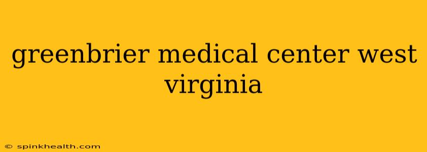 greenbrier medical center west virginia