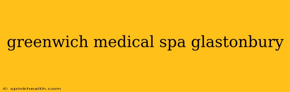 greenwich medical spa glastonbury