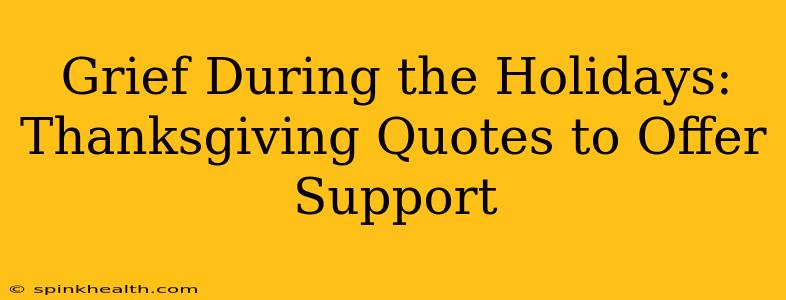 Grief During the Holidays: Thanksgiving Quotes to Offer Support