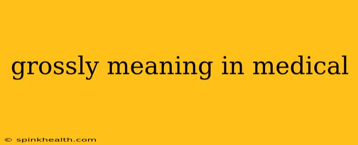 grossly meaning in medical