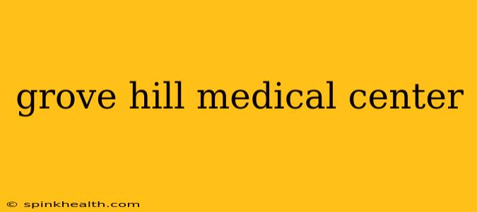 grove hill medical center