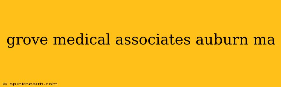 grove medical associates auburn ma