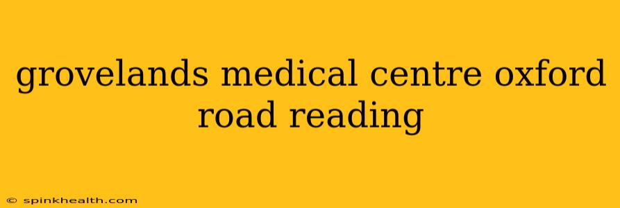 grovelands medical centre oxford road reading