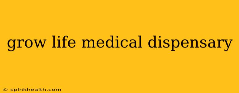 grow life medical dispensary