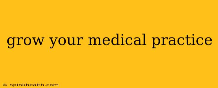 grow your medical practice