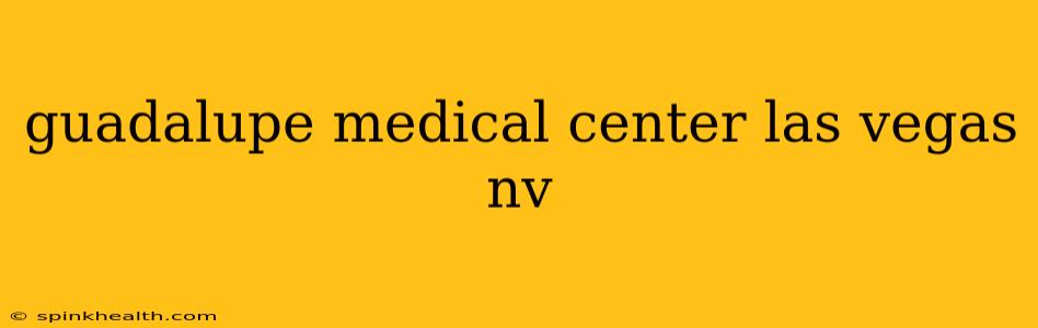 guadalupe medical center las vegas nv