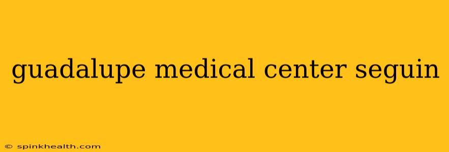 guadalupe medical center seguin