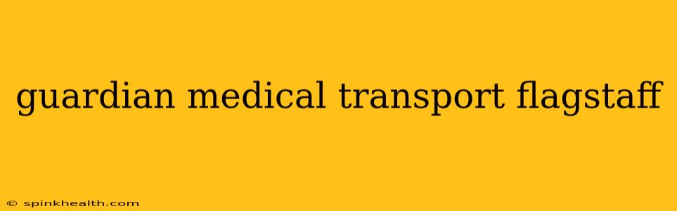 guardian medical transport flagstaff