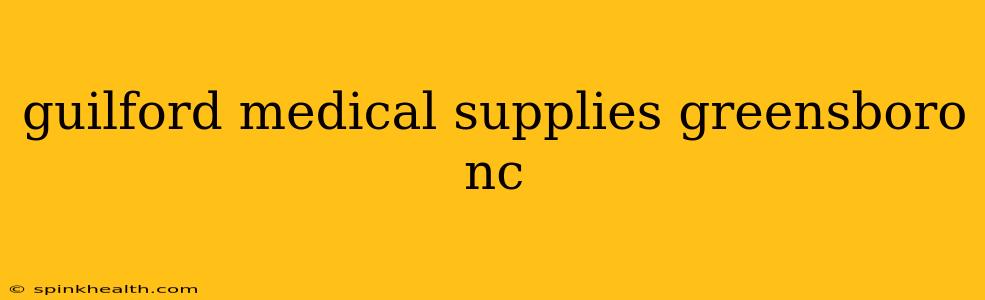 guilford medical supplies greensboro nc