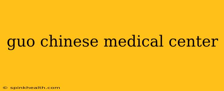 guo chinese medical center