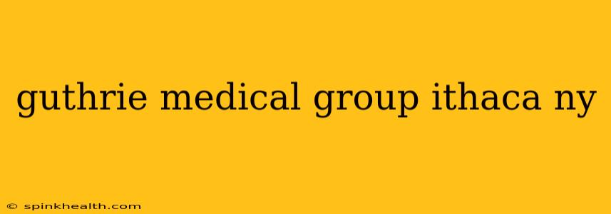 guthrie medical group ithaca ny