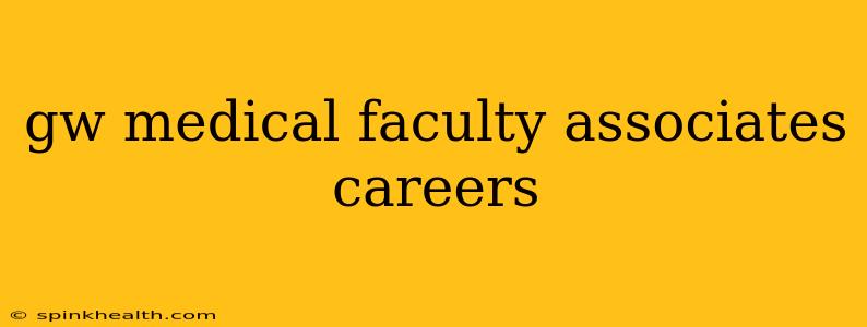 gw medical faculty associates careers