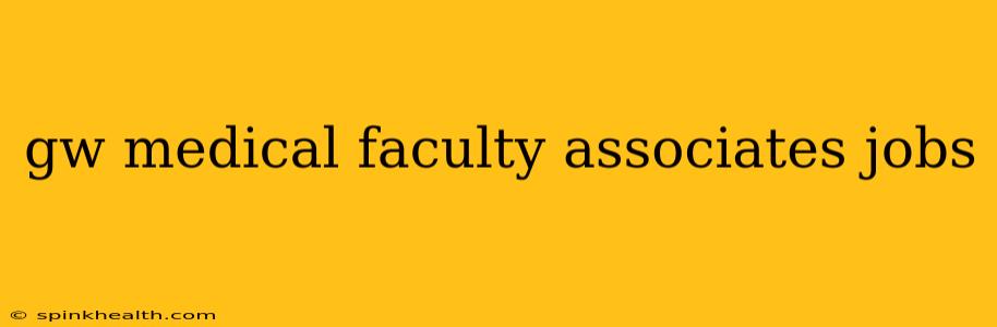 gw medical faculty associates jobs