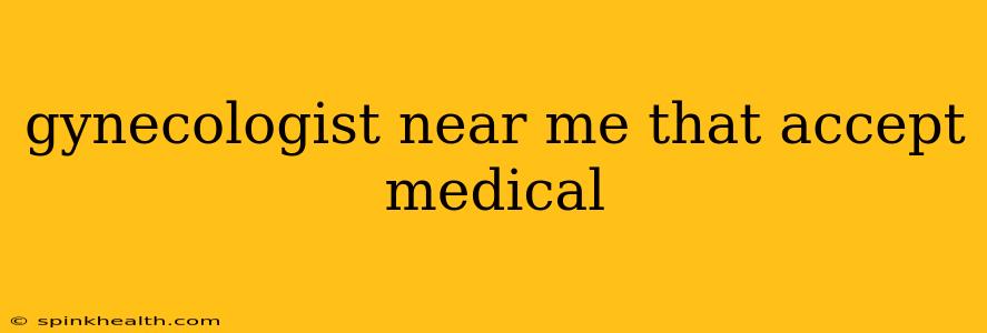 gynecologist near me that accept medical