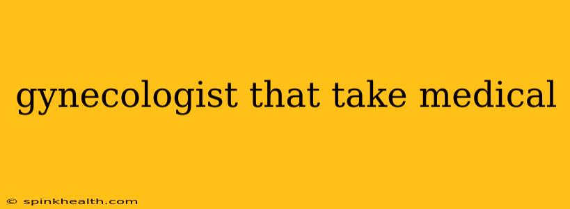 gynecologist that take medical