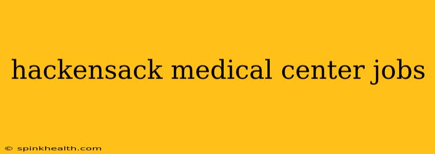 hackensack medical center jobs