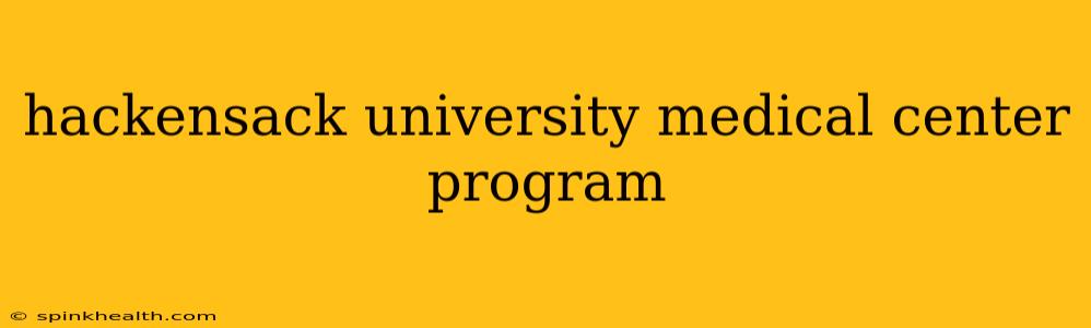 hackensack university medical center program