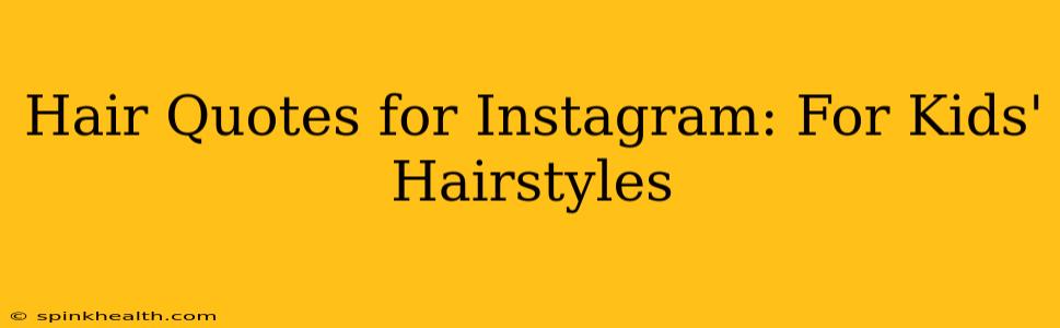 Hair Quotes for Instagram: For Kids' Hairstyles