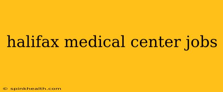 halifax medical center jobs