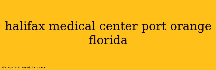 halifax medical center port orange florida