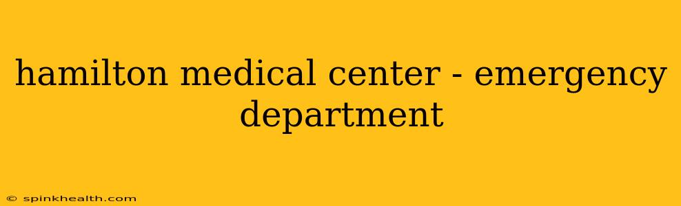 hamilton medical center - emergency department