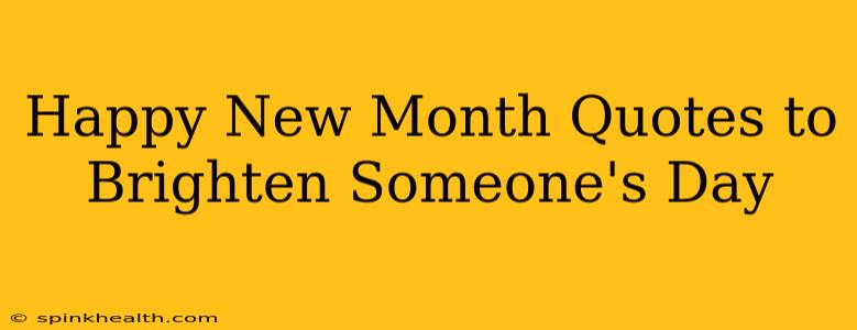 Happy New Month Quotes to Brighten Someone's Day