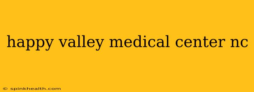 happy valley medical center nc