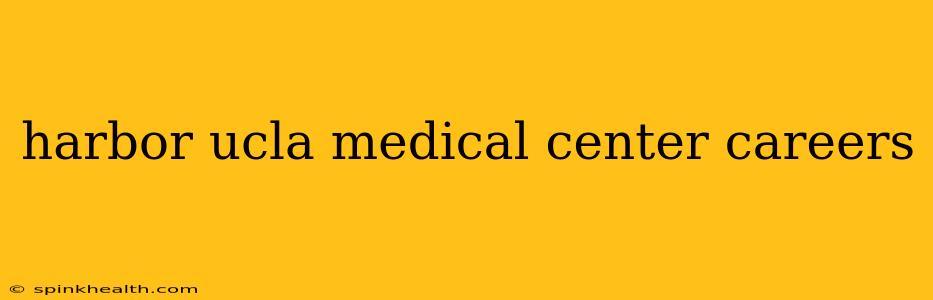 harbor ucla medical center careers