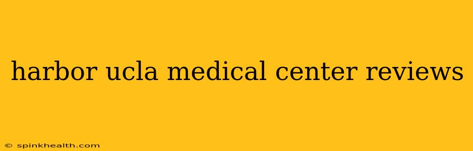 harbor ucla medical center reviews