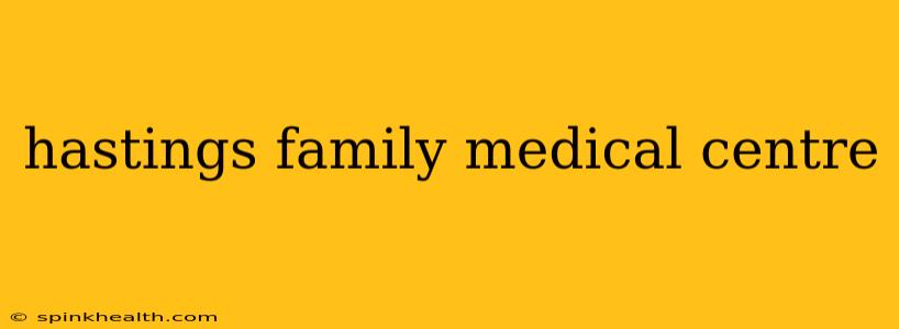 hastings family medical centre