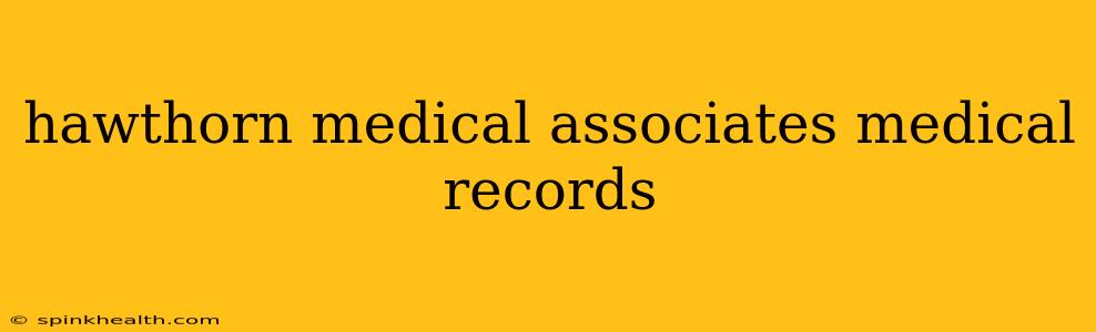 hawthorn medical associates medical records
