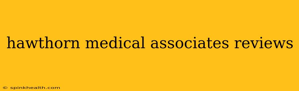 hawthorn medical associates reviews