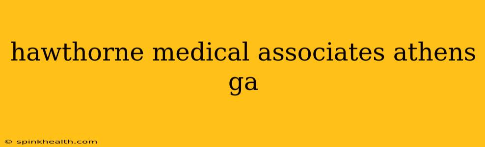 hawthorne medical associates athens ga
