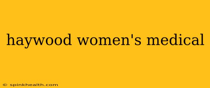 haywood women's medical