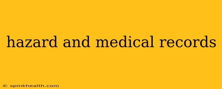 hazard and medical records