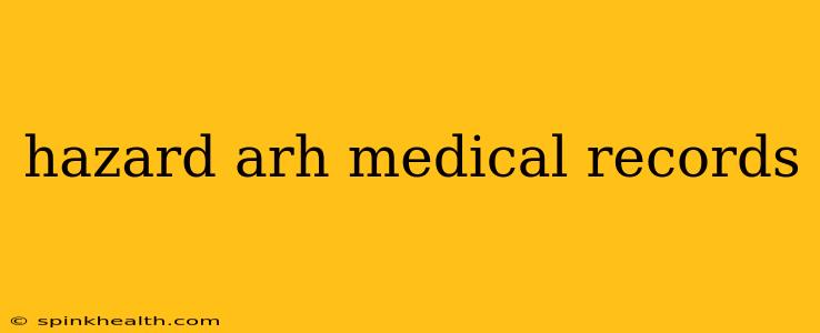 hazard arh medical records