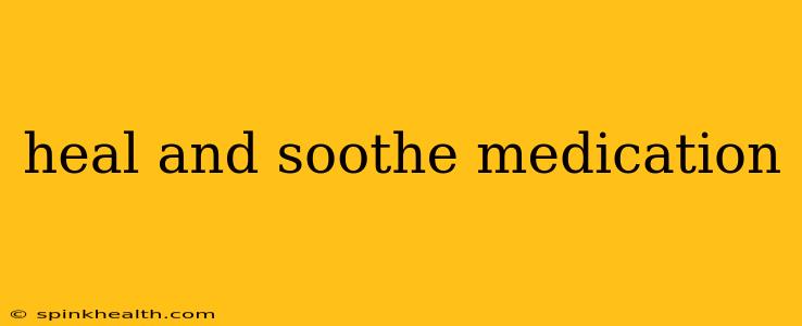 heal and soothe medication