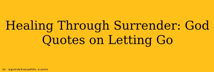 Healing Through Surrender: God Quotes on Letting Go