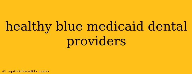 healthy blue medicaid dental providers