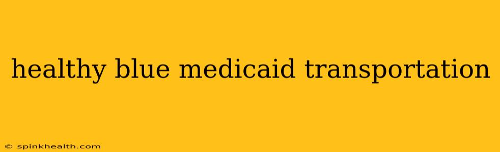 healthy blue medicaid transportation