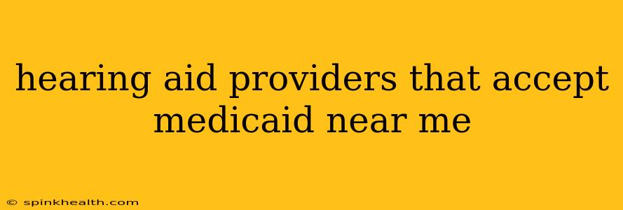 hearing aid providers that accept medicaid near me