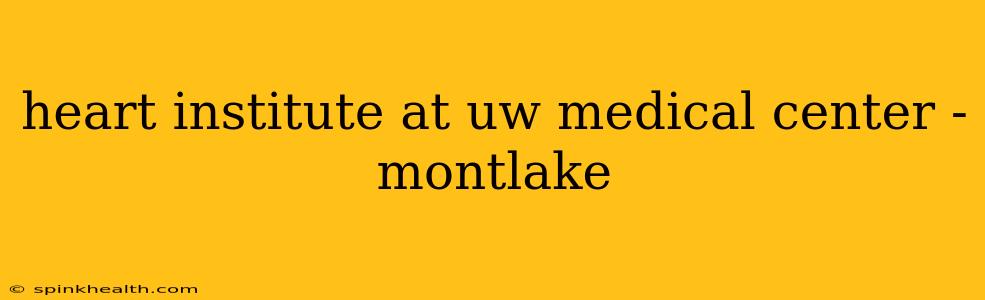 heart institute at uw medical center - montlake