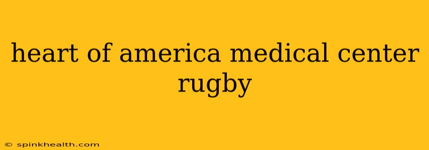 heart of america medical center rugby