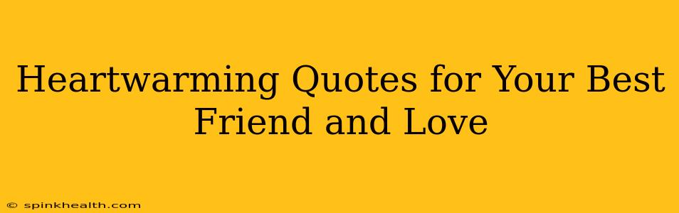 Heartwarming Quotes for Your Best Friend and Love