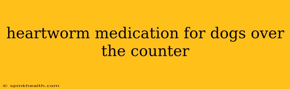 heartworm medication for dogs over the counter
