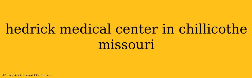 hedrick medical center in chillicothe missouri